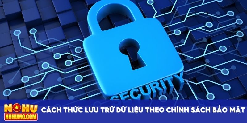 Cách thức lưu trữ dữ liệu theo chính sách bảo mật