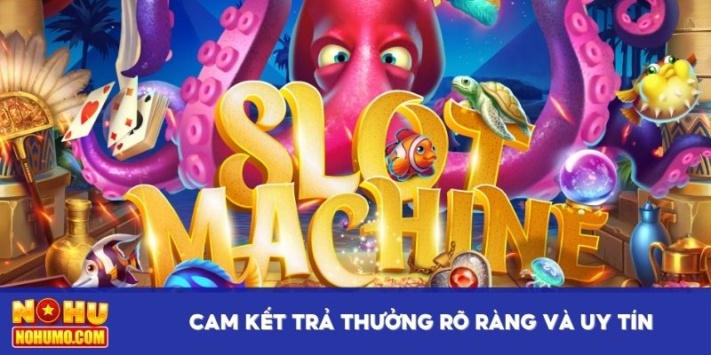 Cam kết trả thưởng rõ ràng và uy tín