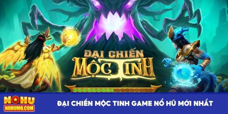 Đại chiến mộc tinh game nổ hũ mới nhất