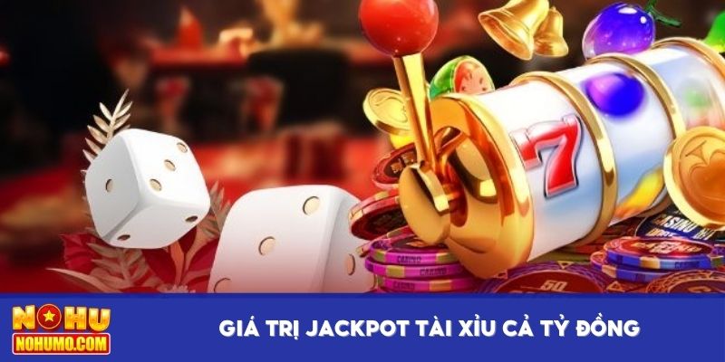 Giá trị Jackpot tài xỉu cả tỷ đồng