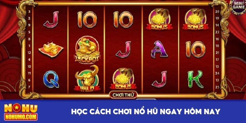 Học cách chơi nổ hũ ngay hôm nay