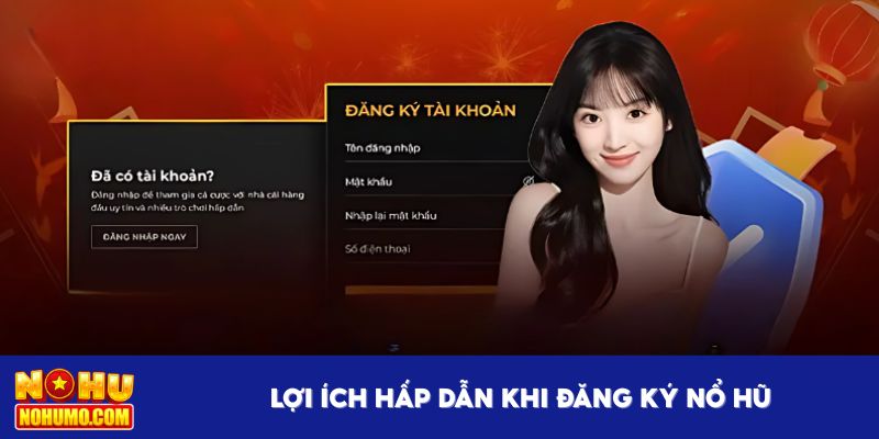 Lợi ích hấp dẫn khi đăng ký Nổ Hũ