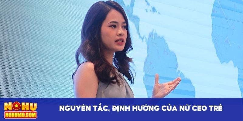Nguyên tắc, định hướng của nữ CEO trẻ