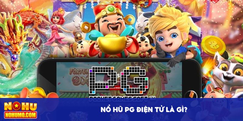 Nổ hũ PG điện tử là gì?