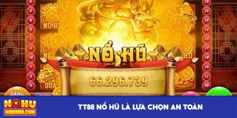 TT88 nổ hũ là lựa chọn an toàn